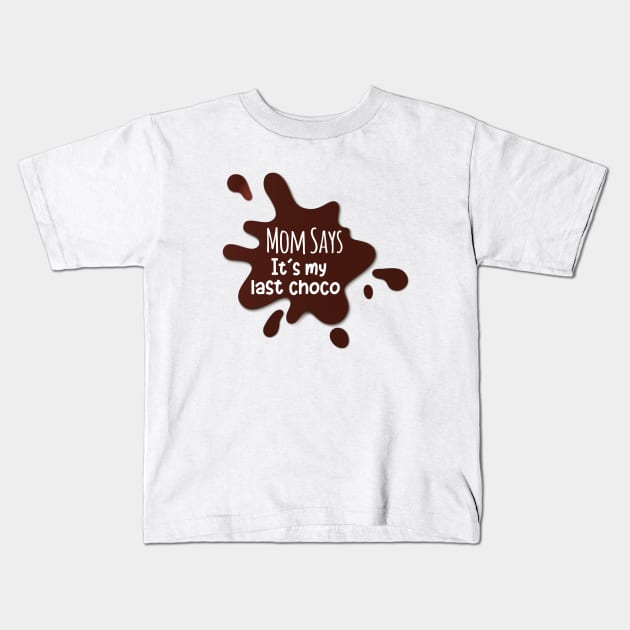 MOM SAYS IT'S MY LAST CHOCOLATE Kids T-Shirt by HAIFAHARIS